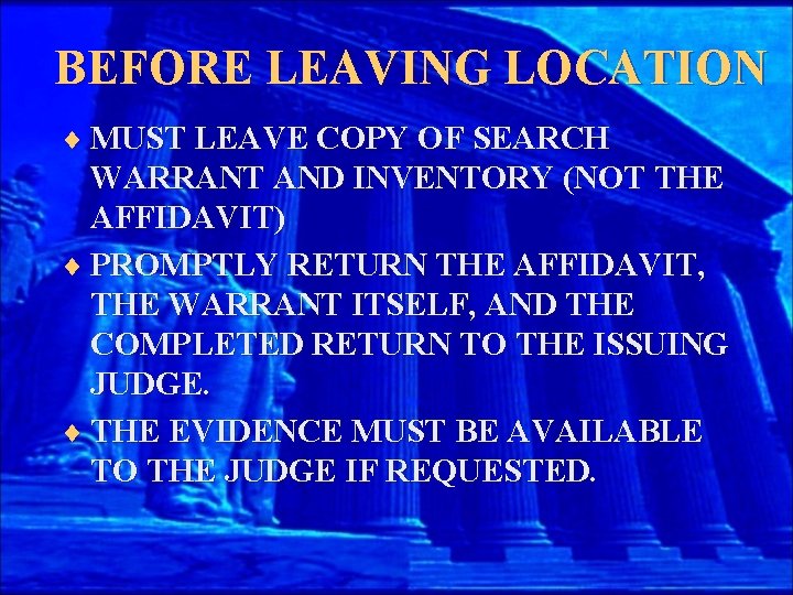 BEFORE LEAVING LOCATION ¨ MUST LEAVE COPY OF SEARCH WARRANT AND INVENTORY (NOT THE