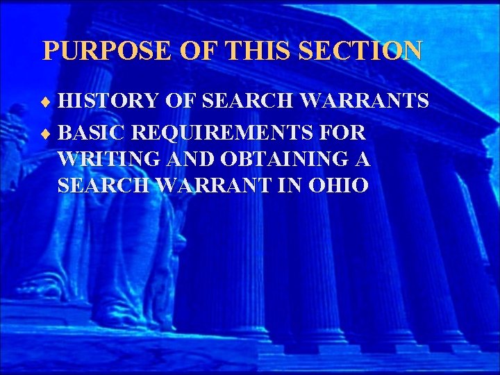 PURPOSE OF THIS SECTION ¨ HISTORY OF SEARCH WARRANTS ¨ BASIC REQUIREMENTS FOR WRITING