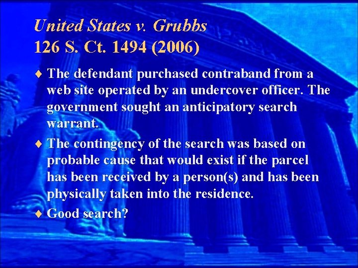 United States v. Grubbs 126 S. Ct. 1494 (2006) ¨ The defendant purchased contraband