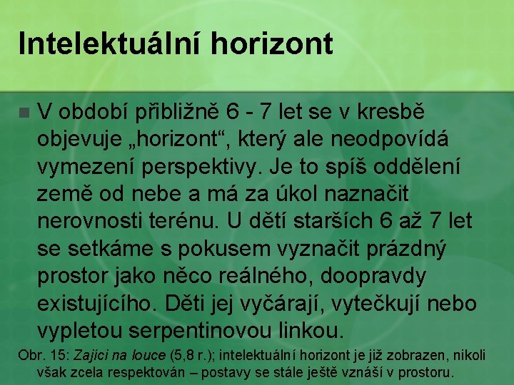 Intelektuální horizont n V období přibližně 6 - 7 let se v kresbě objevuje