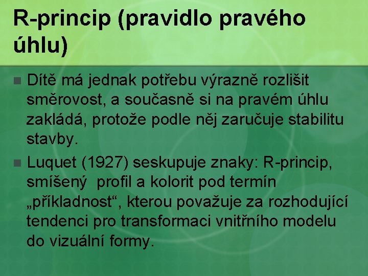 R-princip (pravidlo pravého úhlu) Dítě má jednak potřebu výrazně rozlišit směrovost, a současně si