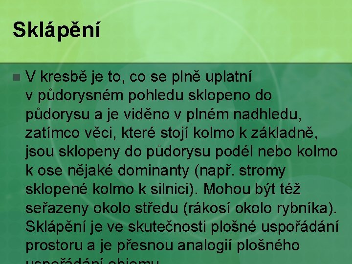 Sklápění n V kresbě je to, co se plně uplatní v půdorysném pohledu sklopeno