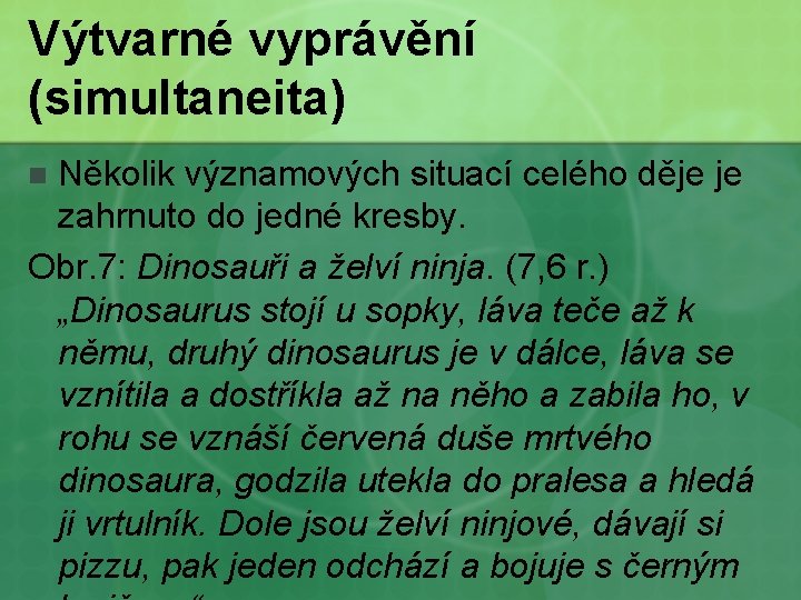 Výtvarné vyprávění (simultaneita) Několik významových situací celého děje je zahrnuto do jedné kresby. Obr.