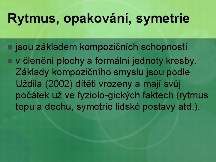 Rytmus, opakování, symetrie jsou základem kompozičních schopností n v členění plochy a formální jednoty