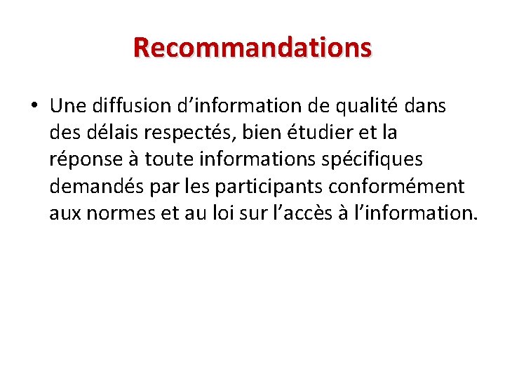 Recommandations • Une diffusion d’information de qualité dans des délais respectés, bien étudier et