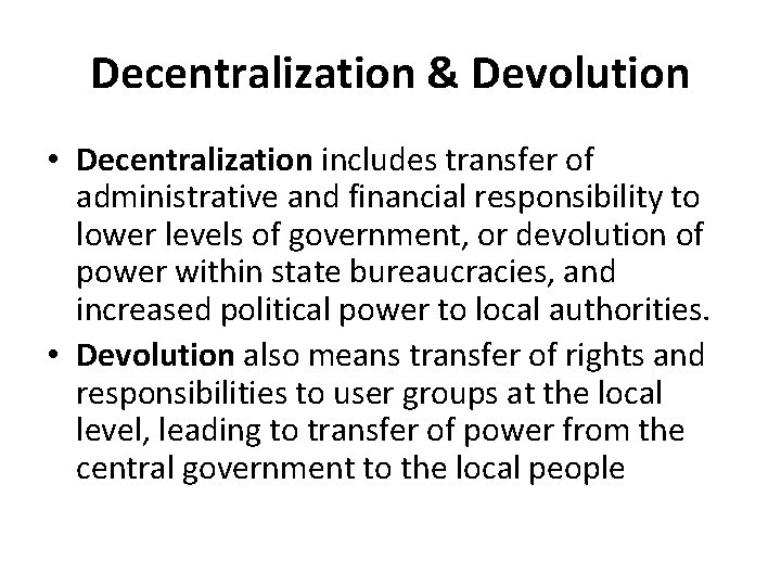 Decentralization & Devolution • Decentralization includes transfer of administrative and financial responsibility to lower