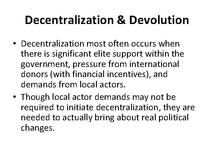 Decentralization & Devolution • Decentralization most often occurs when there is significant elite support