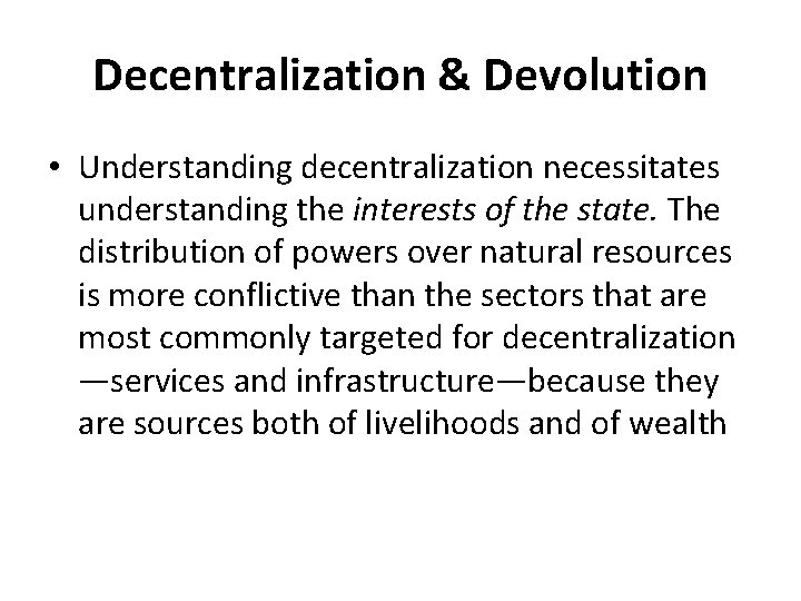Decentralization & Devolution • Understanding decentralization necessitates understanding the interests of the state. The
