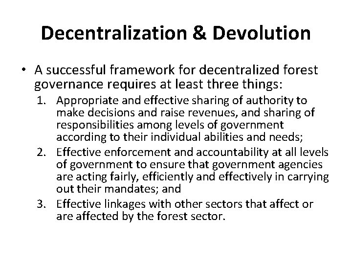 Decentralization & Devolution • A successful framework for decentralized forest governance requires at least