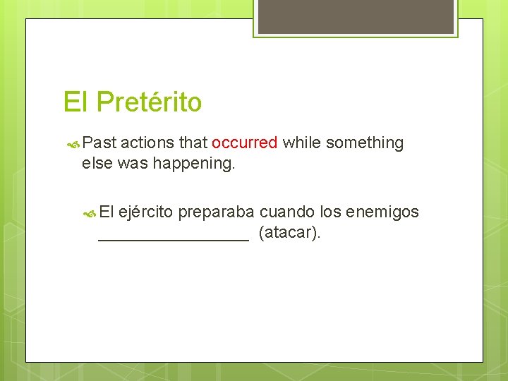 El Pretérito Past actions that occurred while something else was happening. El ejército preparaba