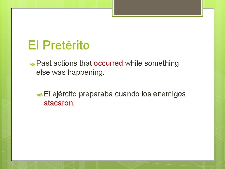 El Pretérito Past actions that occurred while something else was happening. El ejército preparaba