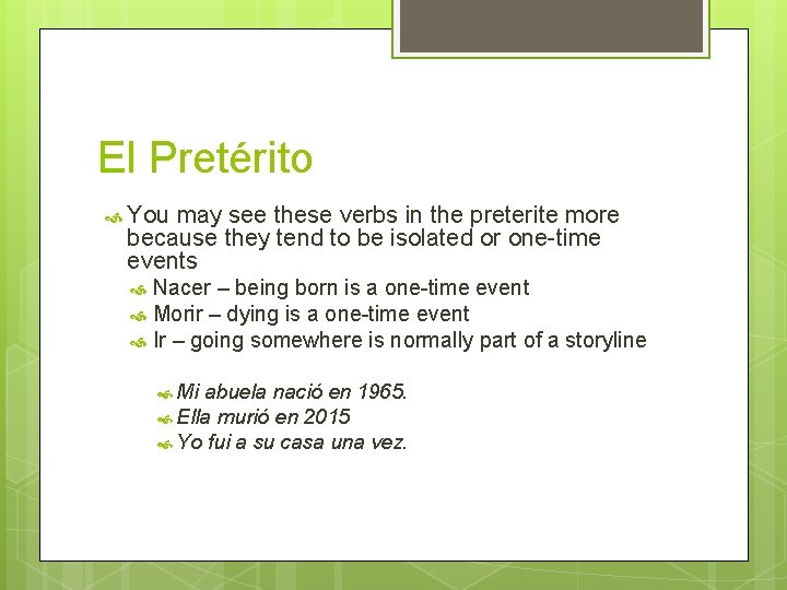 El Pretérito You may see these verbs in the preterite more because they tend