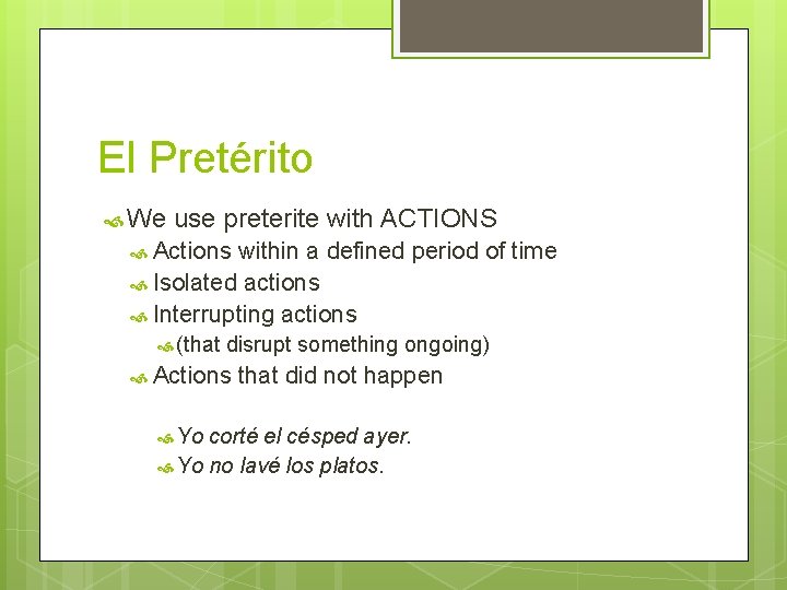 El Pretérito We use preterite with ACTIONS Actions within a defined period of time