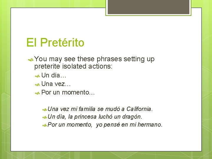 El Pretérito You may see these phrases setting up preterite isolated actions: Un día…