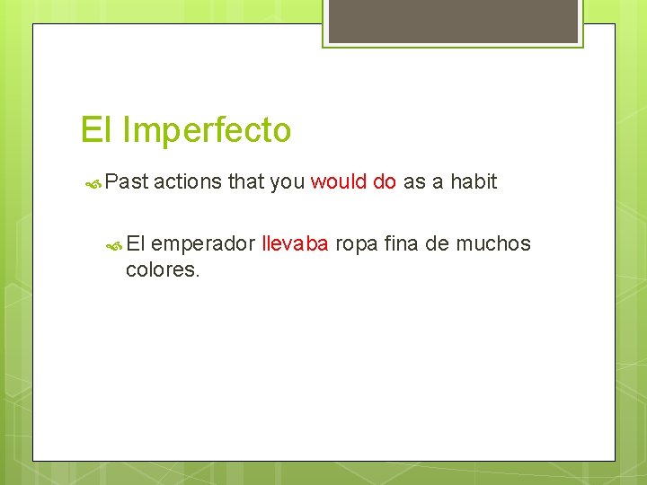 El Imperfecto Past El actions that you would do as a habit emperador llevaba