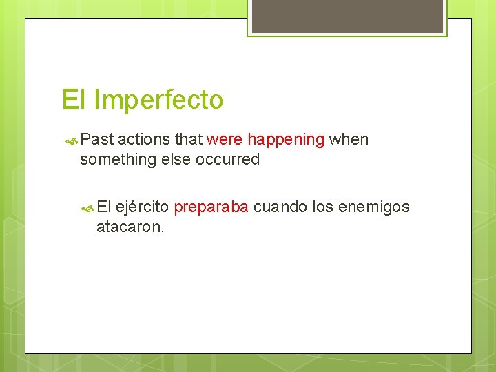 El Imperfecto Past actions that were happening when something else occurred El ejército preparaba