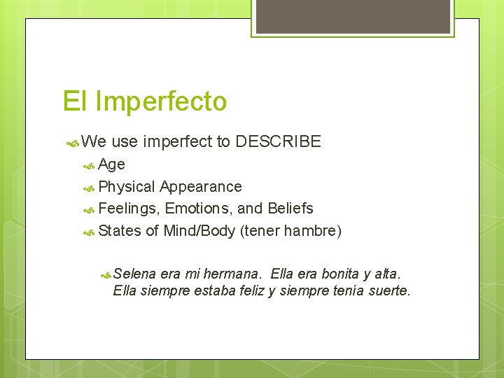 El Imperfecto We use imperfect to DESCRIBE Age Physical Appearance Feelings, Emotions, and Beliefs