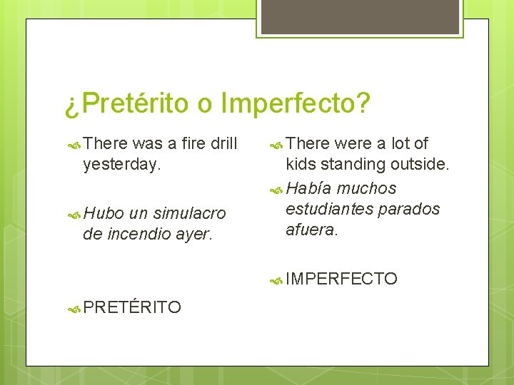 ¿Pretérito o Imperfecto? There was a fire drill yesterday. Hubo un simulacro de incendio