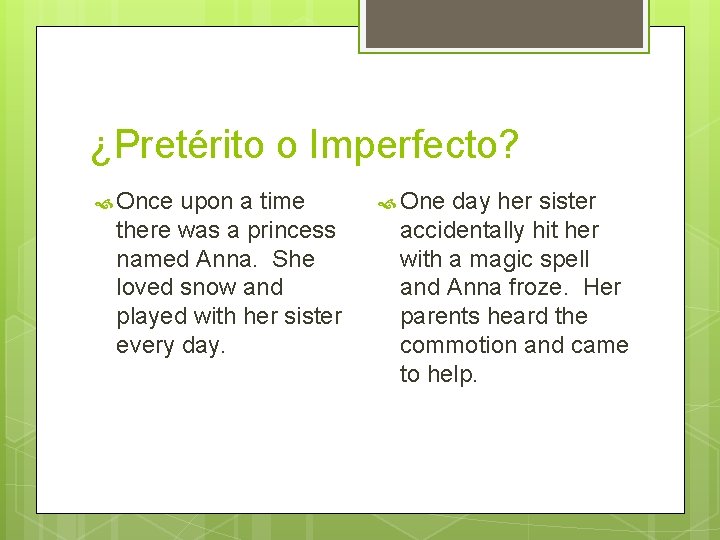 ¿Pretérito o Imperfecto? Once upon a time there was a princess named Anna. She