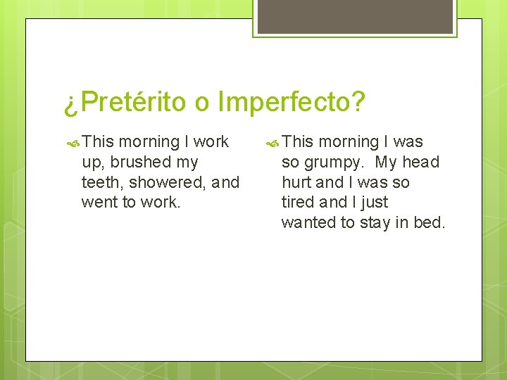 ¿Pretérito o Imperfecto? This morning I work up, brushed my teeth, showered, and went