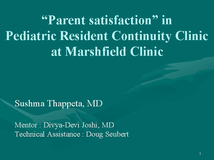 “Parent satisfaction” in Pediatric Resident Continuity Clinic at Marshfield Clinic Sushma Thappeta, MD Mentor