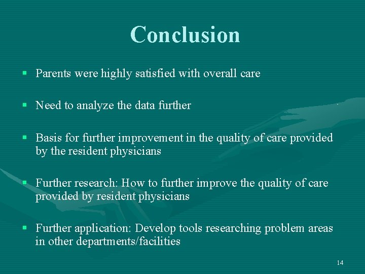 Conclusion § Parents were highly satisfied with overall care § Need to analyze the