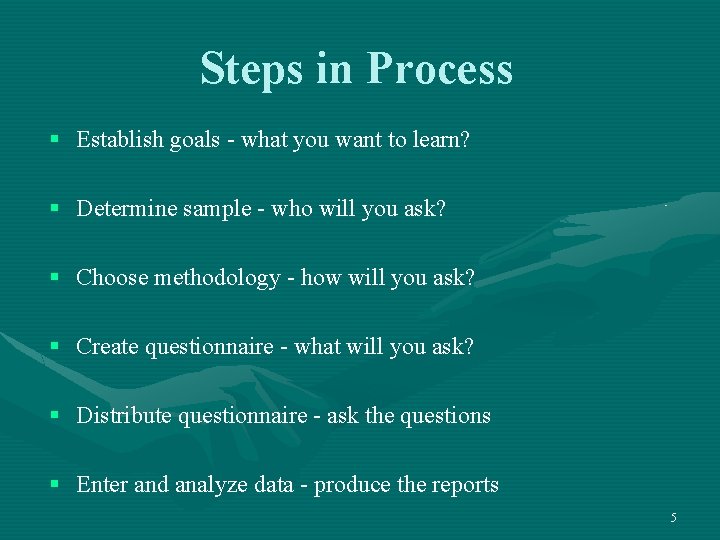 Steps in Process § Establish goals - what you want to learn? § Determine