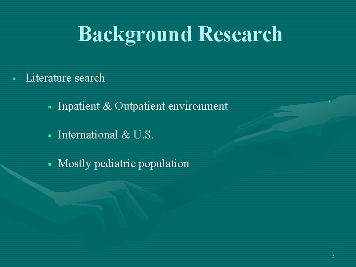 Background Research § Literature search § Inpatient & Outpatient environment § International & U.