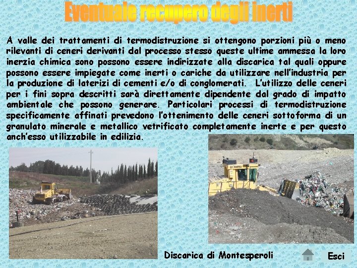 A valle dei trattamenti di termodistruzione si ottengono porzioni più o meno rilevanti di