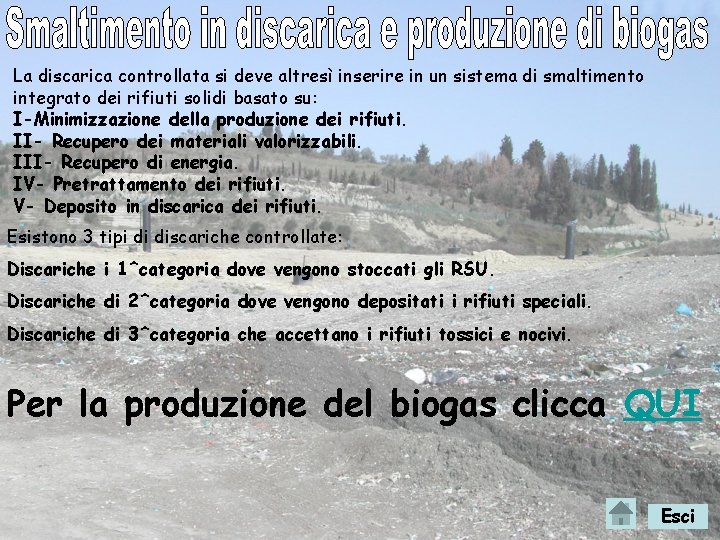 La discarica controllata si deve altresì inserire in un sistema di smaltimento integrato dei