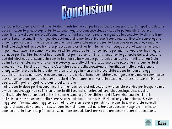 Le tecniche odierne di smaltimento dei rifiuti hanno compiuto sostanziali passi in avanti rispetto