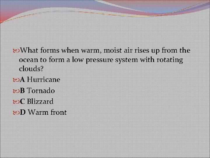 What forms when warm, moist air rises up from the ocean to form What forms when warm, moist air rises up from the ocean to form
