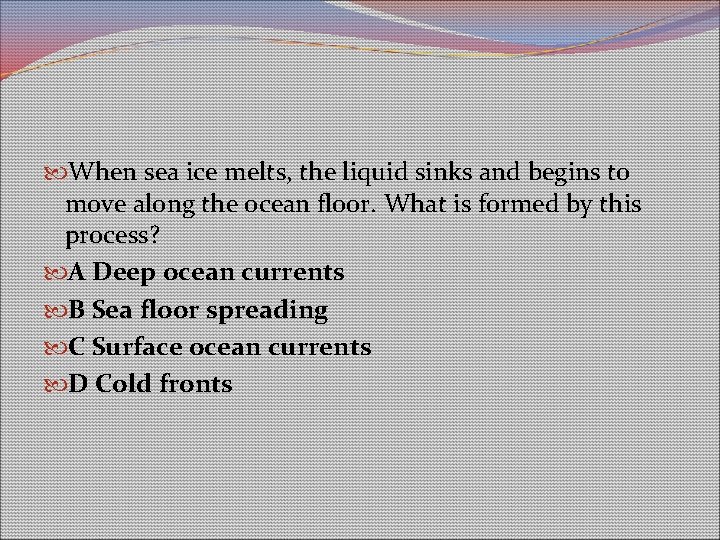 When sea ice melts, the liquid sinks and begins to move along the When sea ice melts, the liquid sinks and begins to move along the