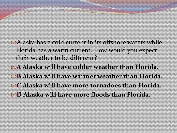 Alaska has a cold current in its offshore waters while Florida has a Alaska has a cold current in its offshore waters while Florida has a