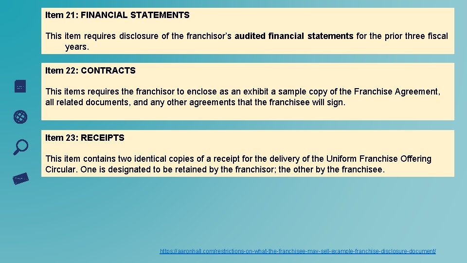 Item 21: FINANCIAL STATEMENTS This item requires disclosure of the franchisor’s audited financial statements