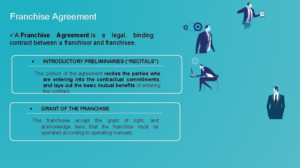 Franchise Agreement üA Franchise Agreement is a legal, binding contract between a franchisor and