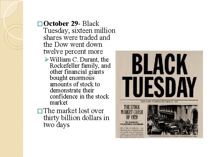 � October 29 - Black Tuesday, sixteen million shares were traded and the Dow � October 29 - Black Tuesday, sixteen million shares were traded and the Dow