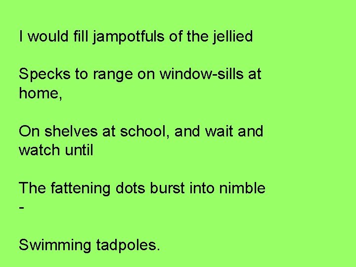 I would fill jampotfuls of the jellied Specks to range on window-sills at home,