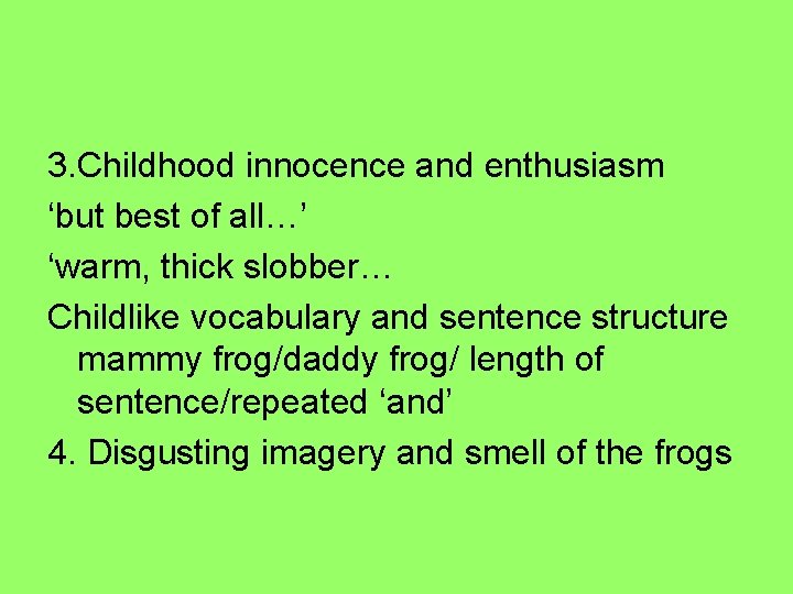 3. Childhood innocence and enthusiasm ‘but best of all…’ ‘warm, thick slobber… Childlike vocabulary