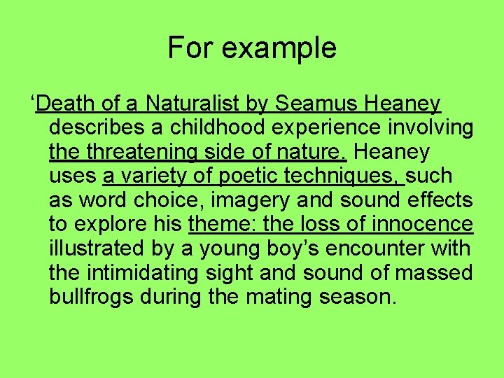 For example ‘Death of a Naturalist by Seamus Heaney describes a childhood experience involving