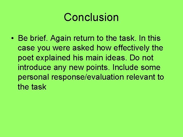 Conclusion • Be brief. Again return to the task. In this case you were