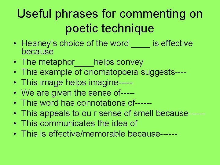 Useful phrases for commenting on poetic technique • Heaney’s choice of the word ____