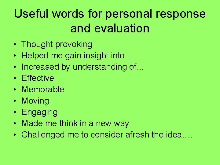 Useful words for personal response and evaluation • • • Thought provoking Helped me