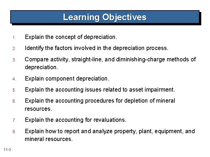 Learning Objectives 11 -3 1. Explain the concept of depreciation. 2. Identify the factors