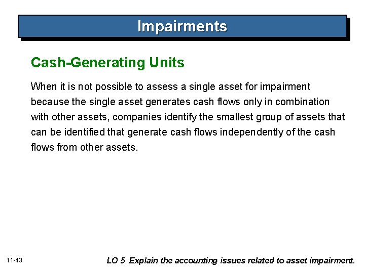 Impairments Cash-Generating Units When it is not possible to assess a single asset for