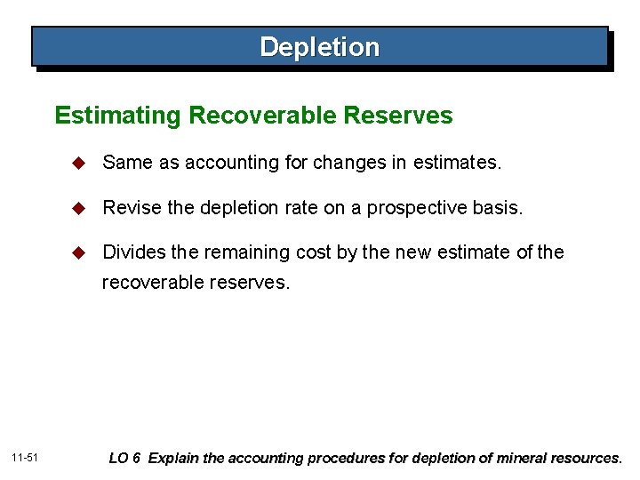 Depletion Estimating Recoverable Reserves u Same as accounting for changes in estimates. u Revise