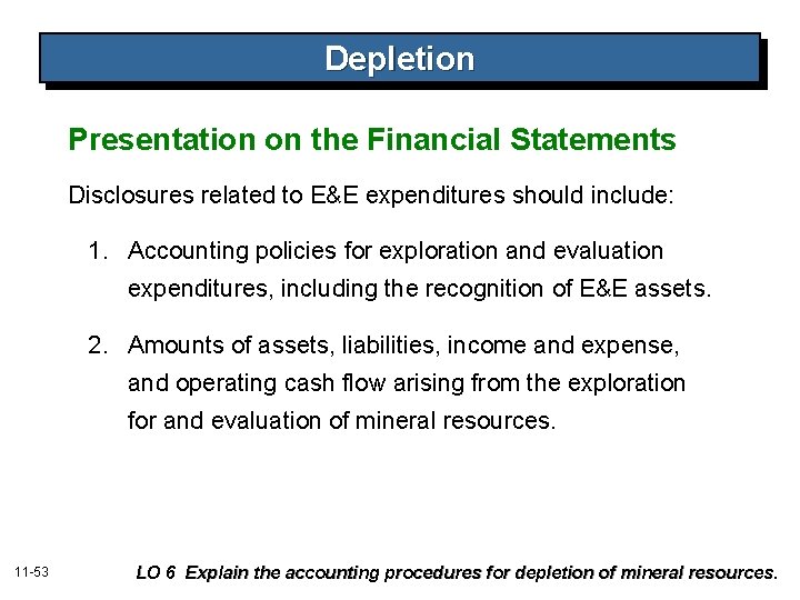 Depletion Presentation on the Financial Statements Disclosures related to E&E expenditures should include: 1.