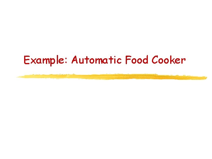 Example: Automatic Food Cooker 