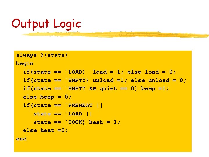 Output Logic always @(state) begin if(state == `LOAD) load = 1; else load =