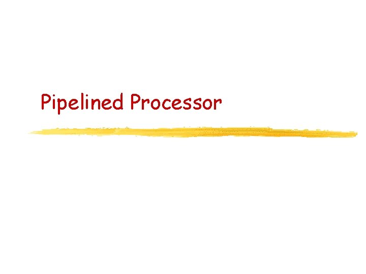 Pipelined Processor 